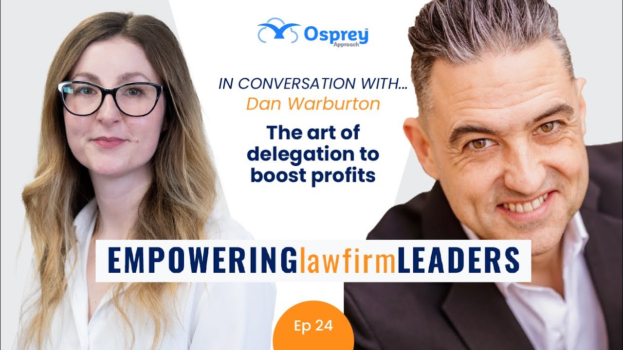 Empowering Law Firm Leaders: Episode 24 How to delegate effectively to build a profitable law firm