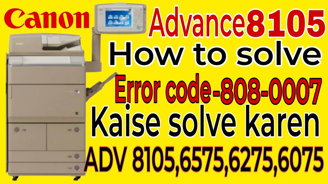 Canon Advanced 8105 Error code 808-0007 Kaise solve Karen  #machine #canon #youtube #errorcode