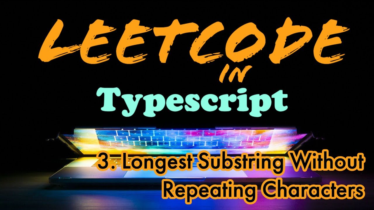 Leetcode in Typescript - 3. Longest Substring Without Repeating Characters