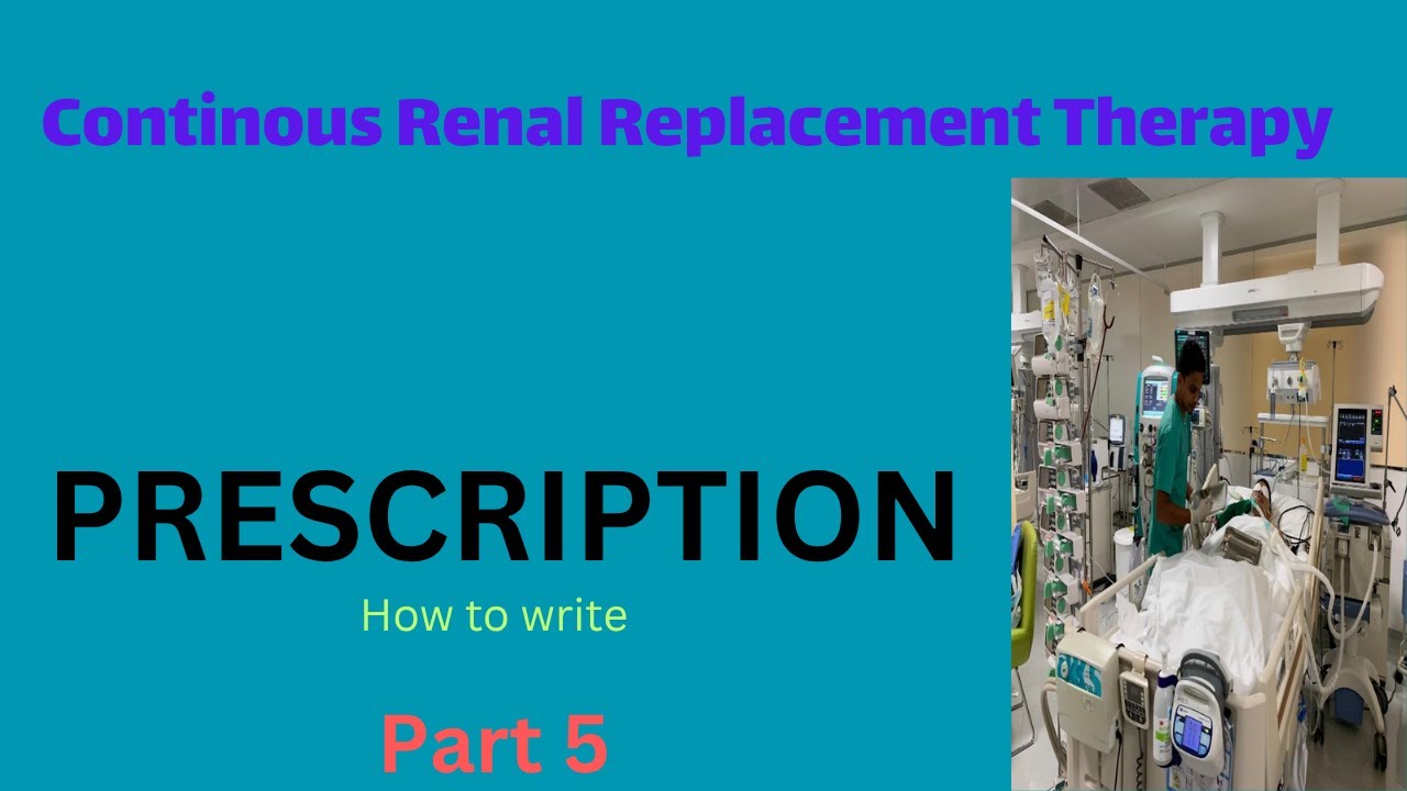 Continuous Renal Replacement Therapy: Part 5 - How to Write a CRRT Prescription?
