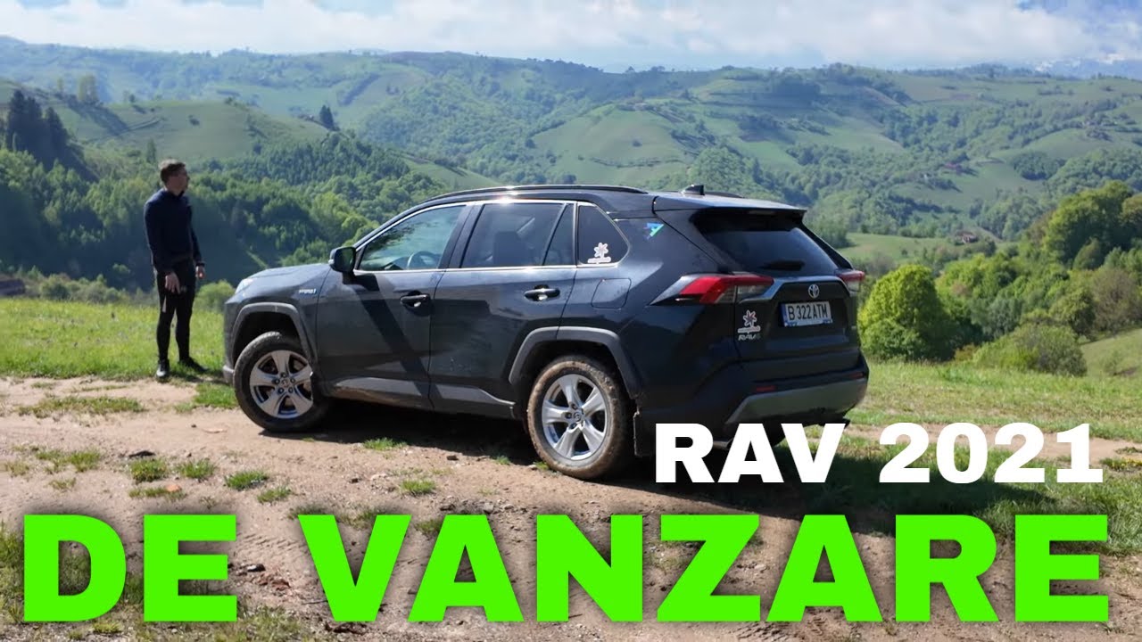 Imi vand si cealalta masina: Toyota Rav 4 2021. Este ireal ce cauta oamenii de fapt...
