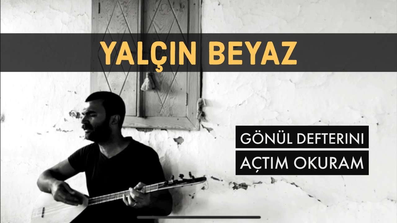 Yalçın Beyaz / Gönül Defterini Açtım Okuram