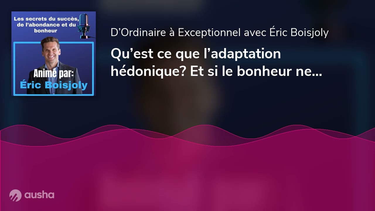 Qu’est ce que l’adaptation hédonique? Et si le bonheur ne venait pas de ce que tu atteins ? | E093