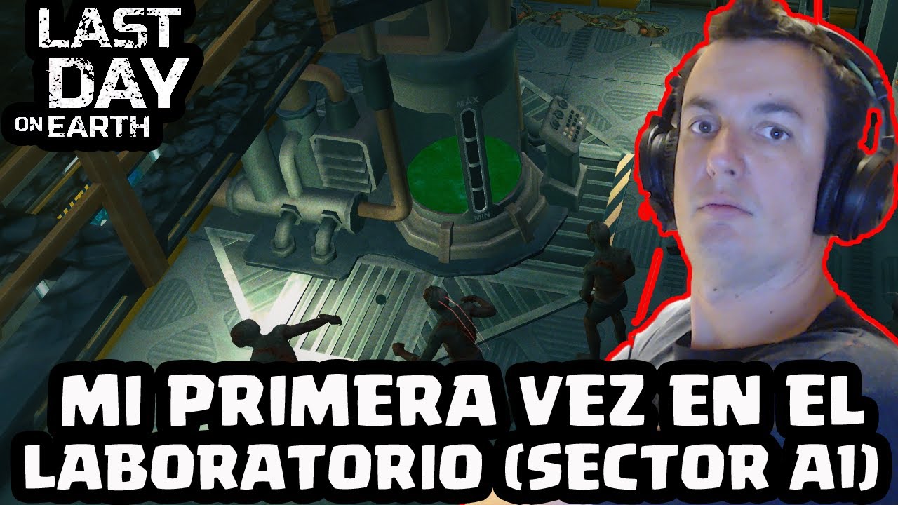 MI PRIMERA VEZ EN EL LABORATORIO (SECTOR A1) | LAST DAY ON EARTH: SURVIVAL | [El Chicha]