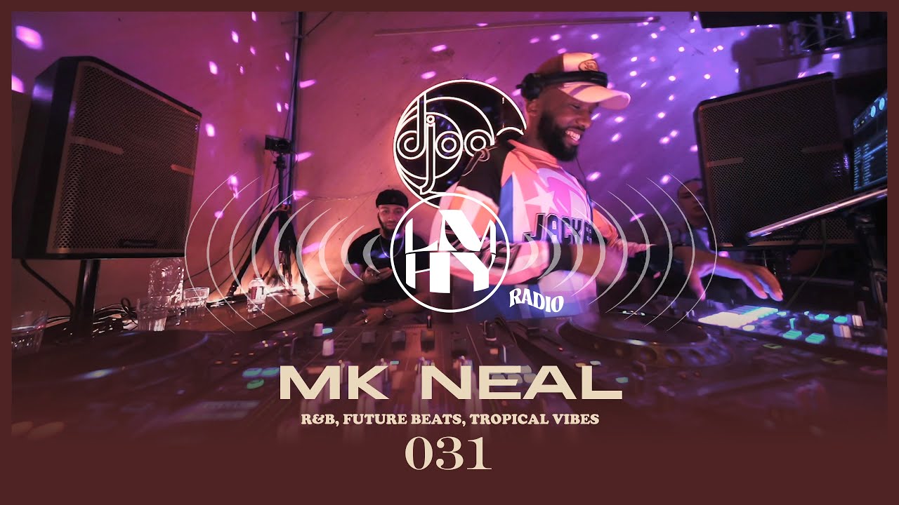 LMHY Radio #031 | MK Neal (R&B, Future Beats, Tropical Vibes)