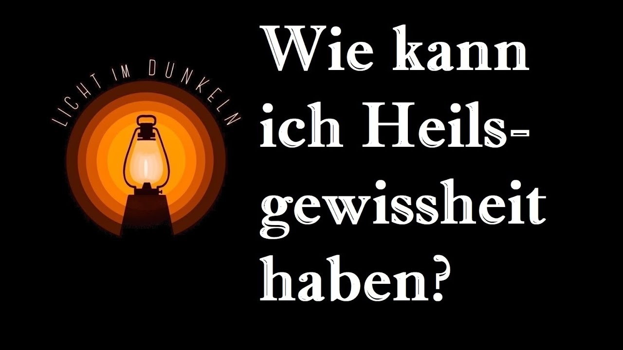 13.  Wie kann ich Heilsgewissheit haben?