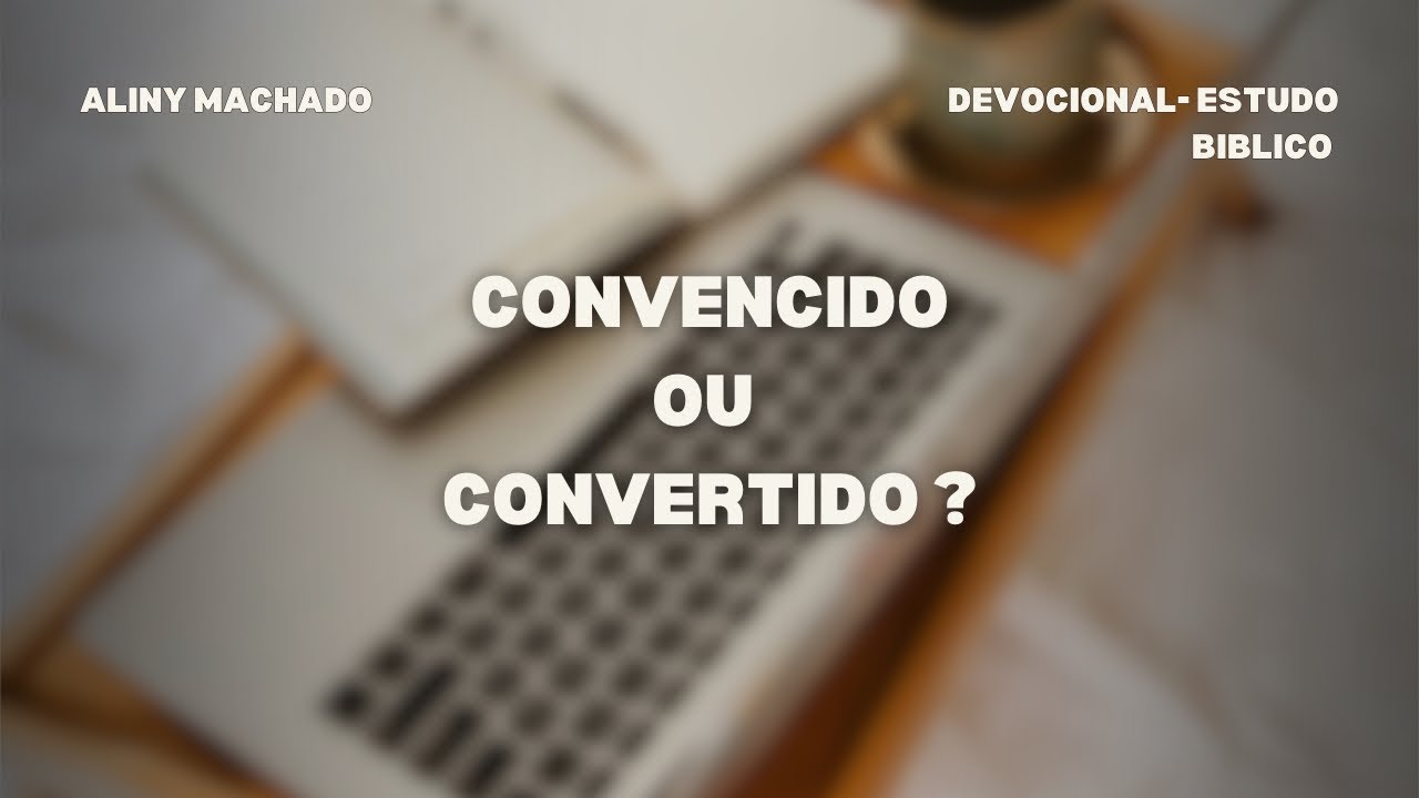 CONVENCIDO OU CONVERTIDO? - ALINY MACHADO
