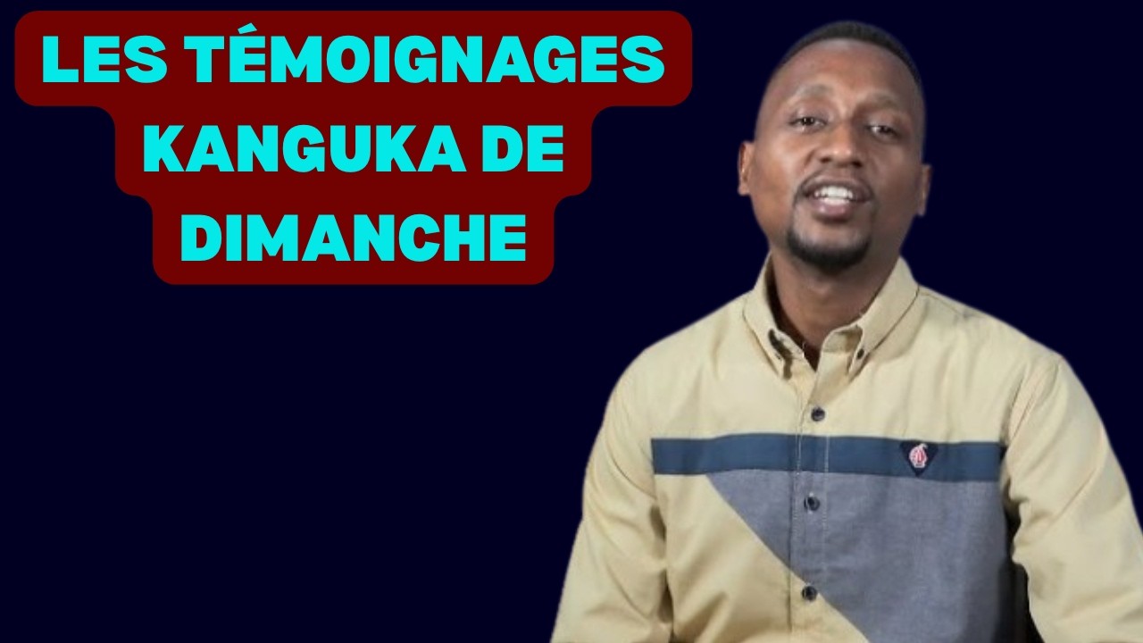LES TÉMOIGNAGES KANGUKA DE DIMANCHE LE 08/03/2026 par Chris Ndikumana