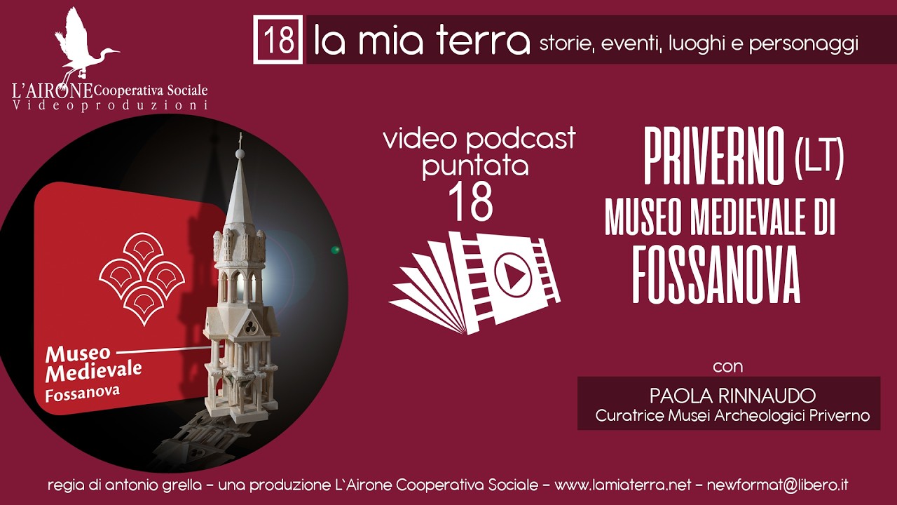 LA MIA TERRA - Documentari nel Lazio - puntata 18: PRIVERNO (LT) – il Museo Medievale di Fossanova