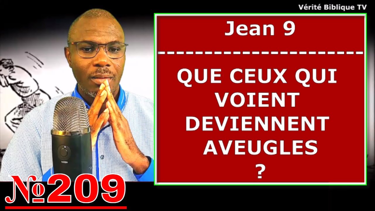 @Vidéo №209 - Jean 9 - Que Ceux Qui Voient Deviennent Aveugles