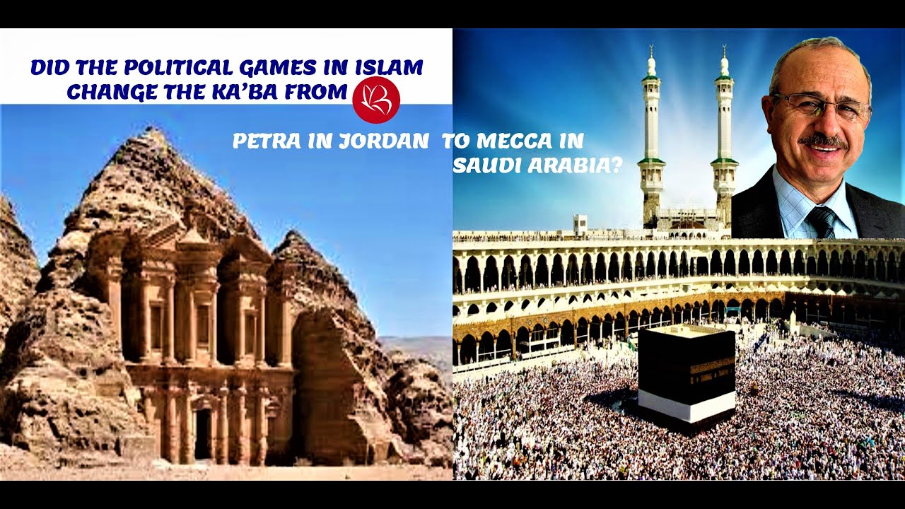 Did The Political Games In Islam Change The Ka'ba From Petra In Jordan To Mecca In Saudi Arabia?