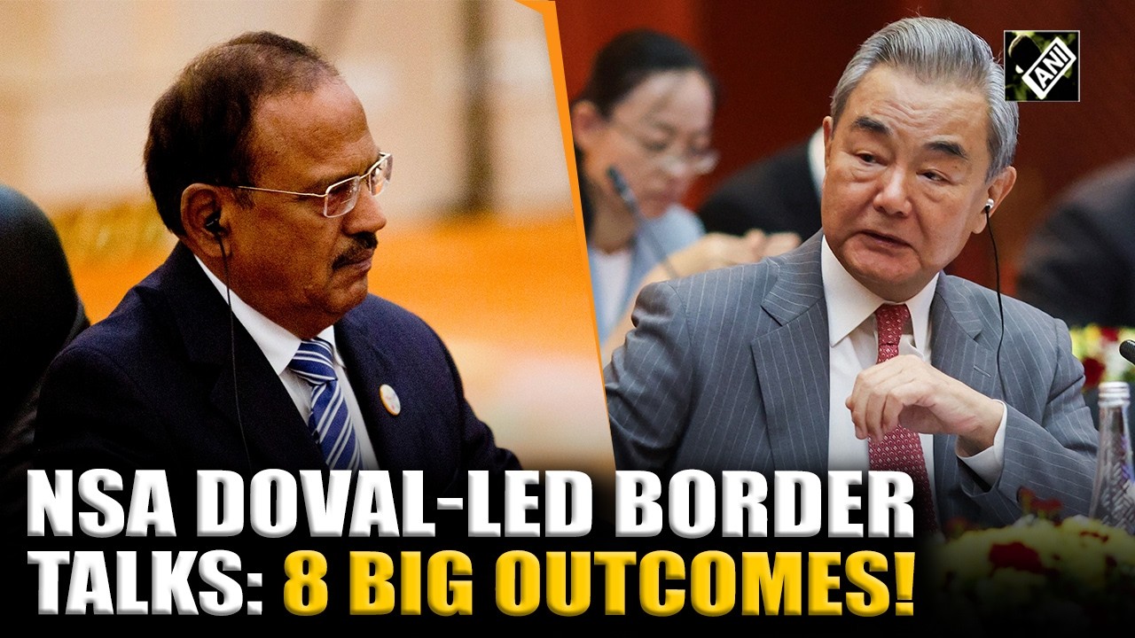 India-China Border Talks: NSA Ajit Doval&rsquo;s 8 big outcomes, breakthroughs and key decisions revealed