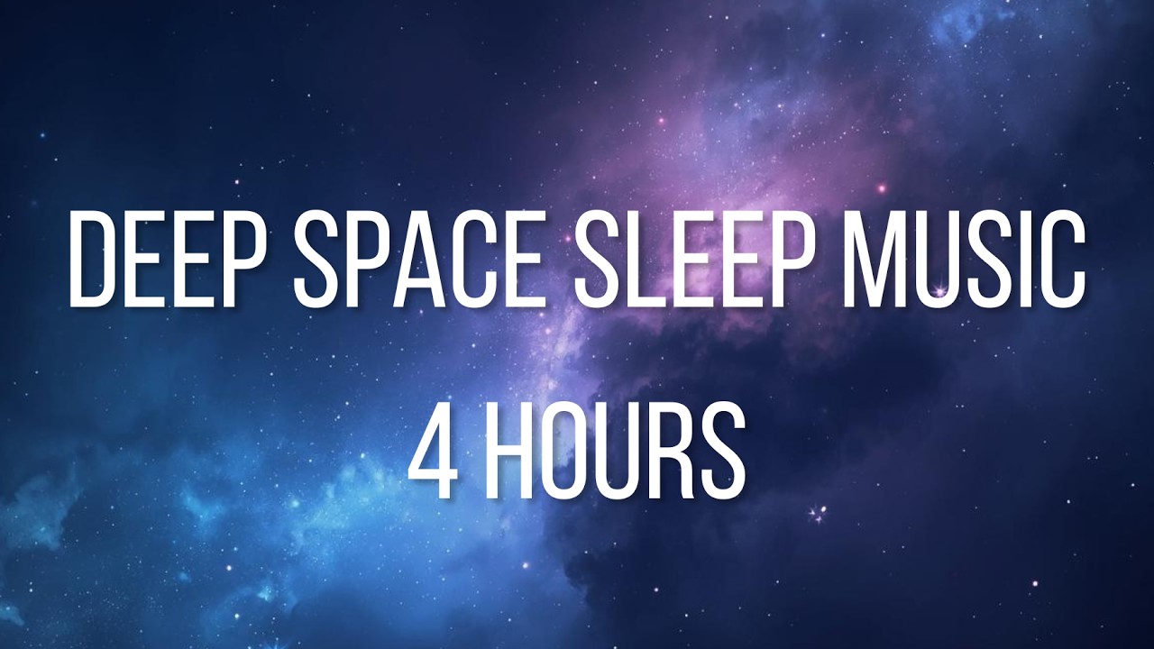 Deep Space Sleep Music - 4 Hours of Cosmic Relaxation