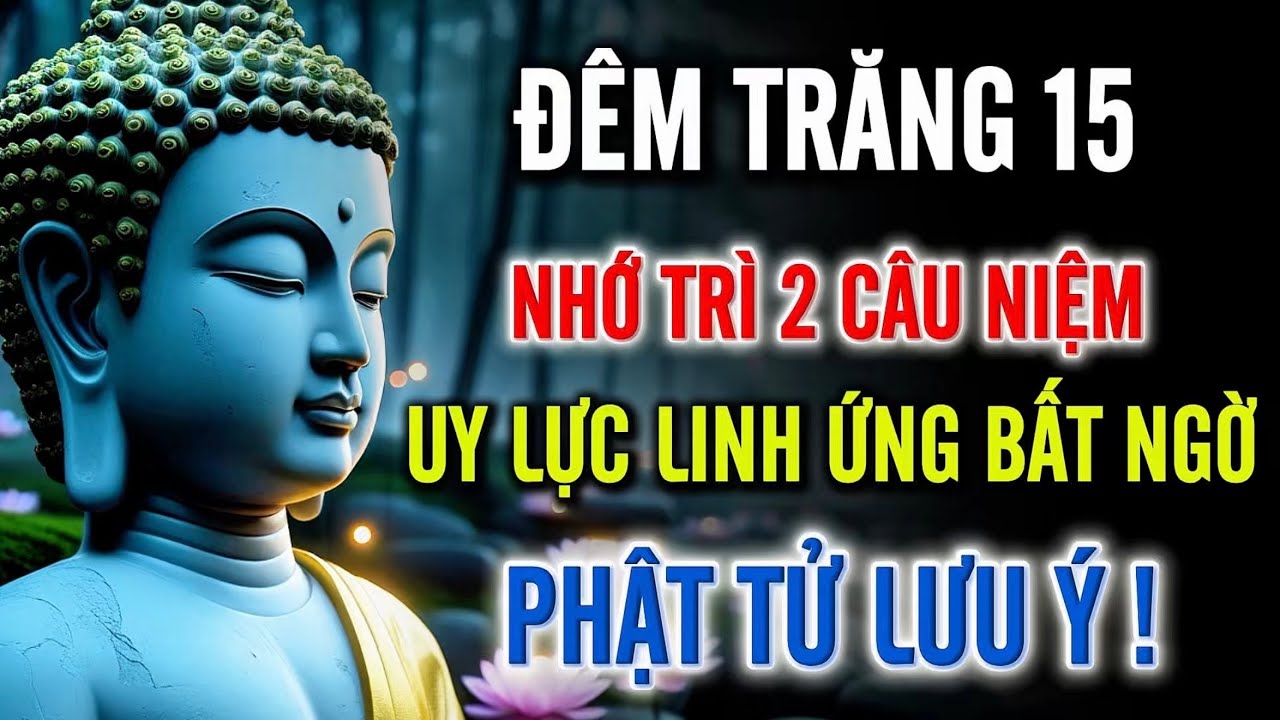 Rằm Tháng Chạp Đêm Trăng 15 – Nhớ Trì 2 Câu Niệm Này, Uy Lực Linh Ứng Bất Ngờ – Phật Tử Lưu Ý