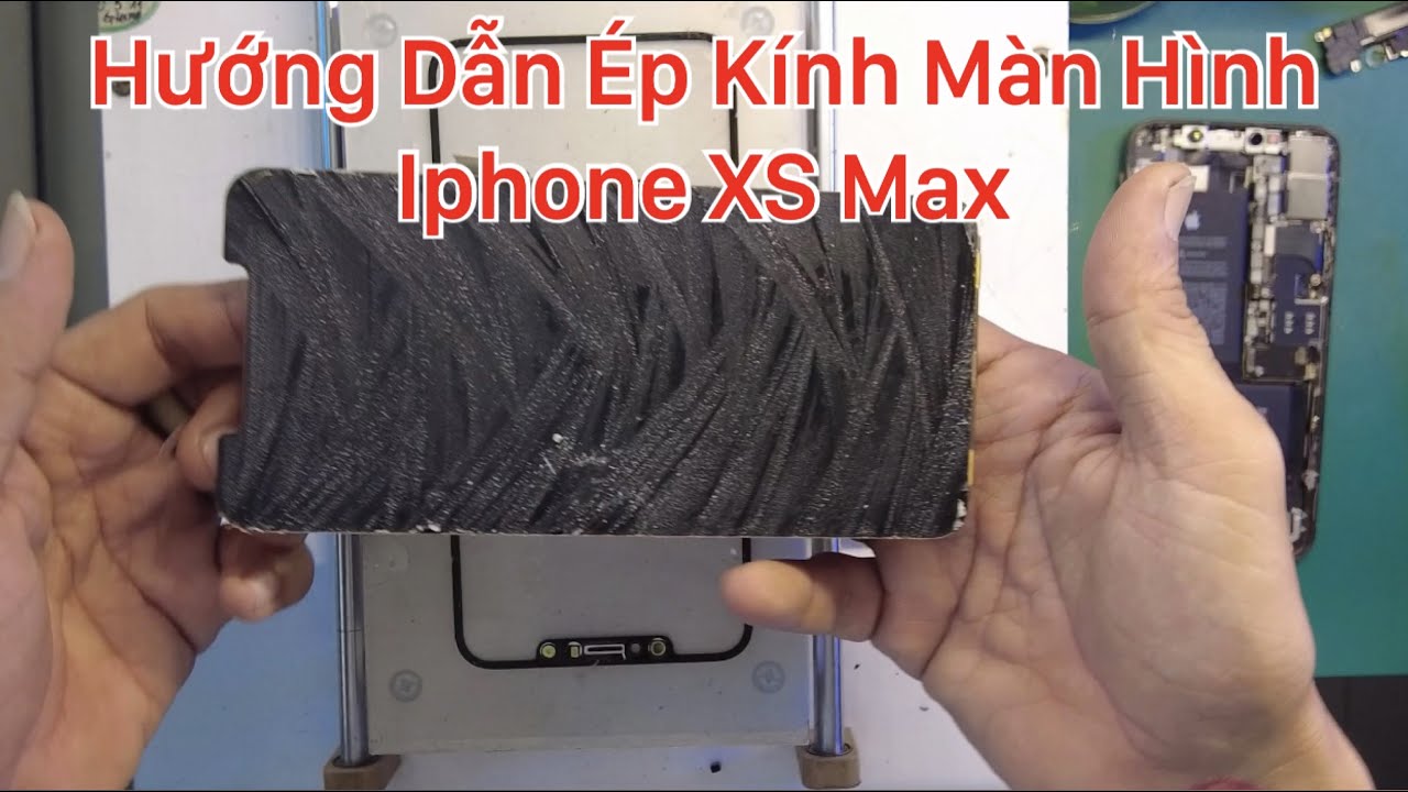 Hướng Dẫn Ép Kính Màn Hình Iphone XS Max | Linh Vu Vlogs