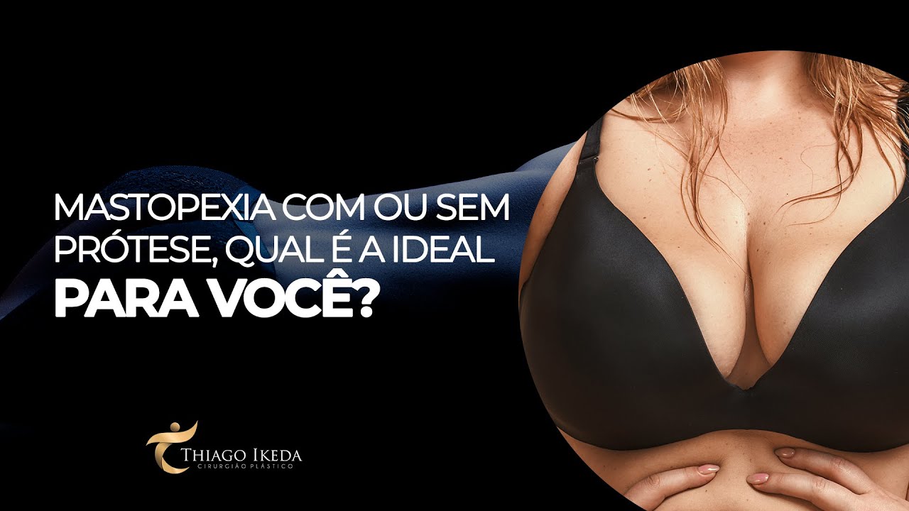 MASTOPEXIA COM PROTESE OU SEM PROTESE QUAL A MELHOR? DR THIAGO IKEDA I CIRURGIA PLÁSTICA