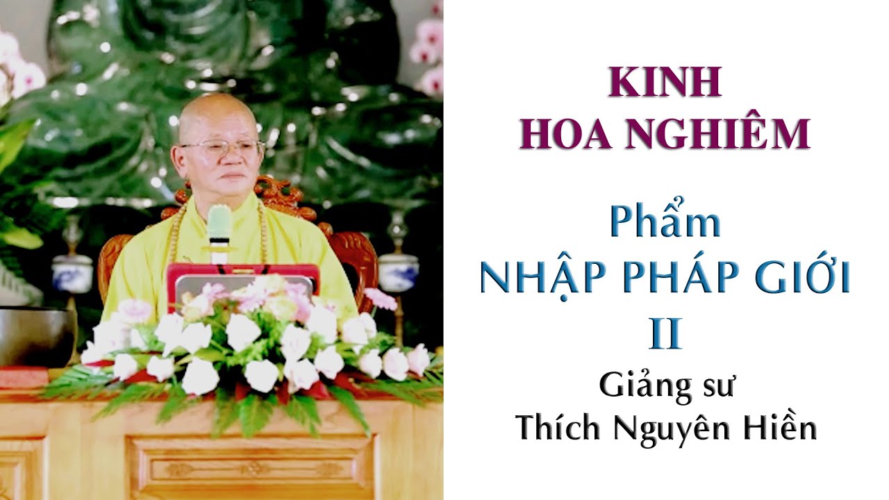 KINH HOA NGHIỆM - PHẨM NHẬP PHÁP GIỚI 02. Thích Nguyên Hiền giảng.