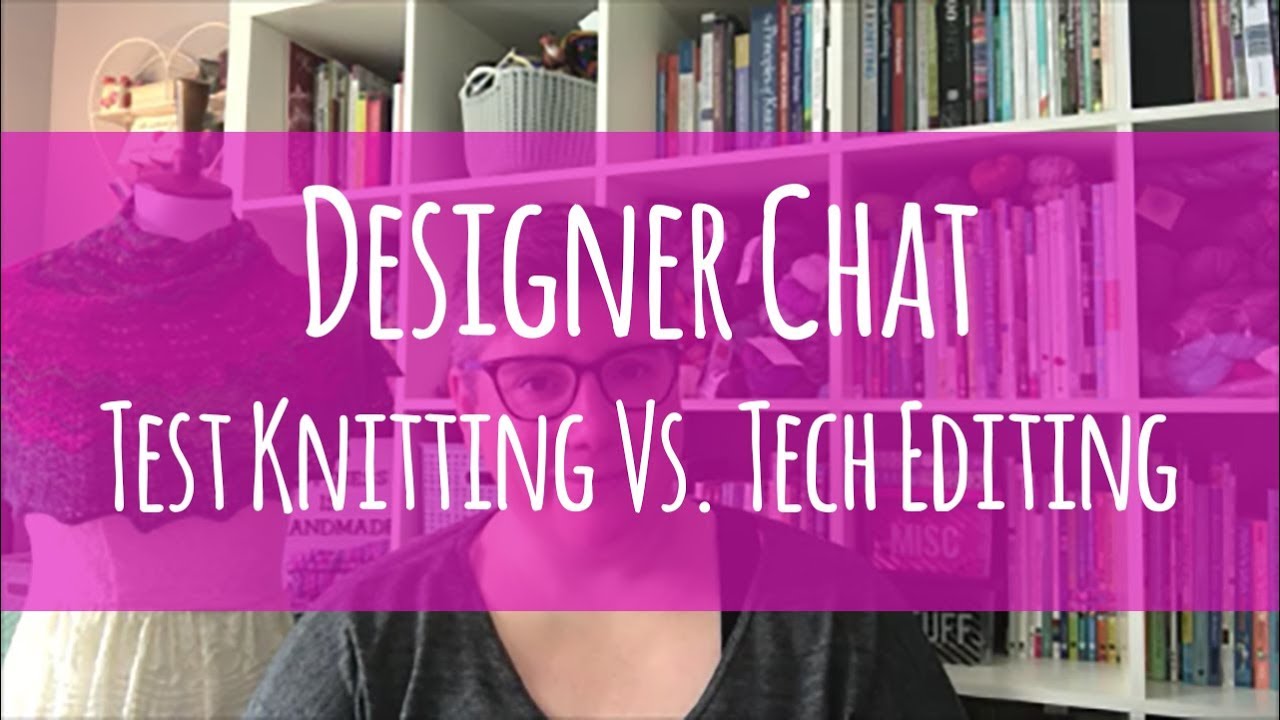 Designer Chat // Test Knitting vs. Tech Editing
