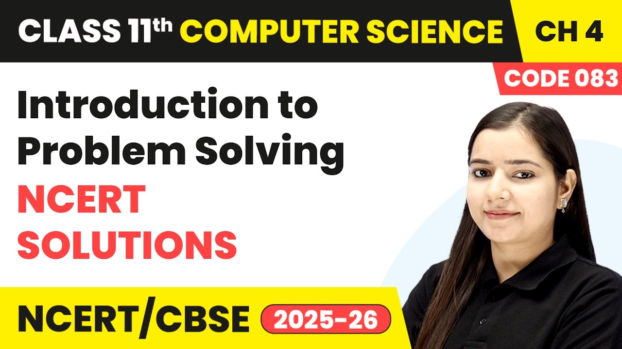Introduction to Problem Solving - NCERT Solutions | Class 11 Computer Science Ch 4 | CBSE 2025-26