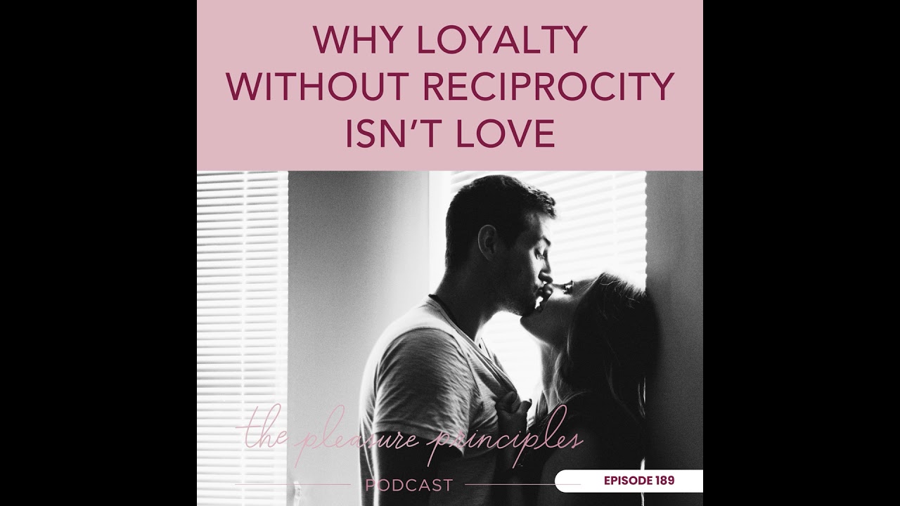 #196 Why Loyalty Without Reciprocity Isn't Love