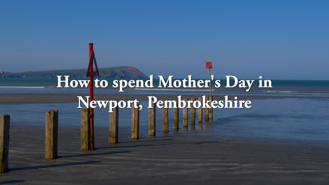 How to spend Mother's Day in Pembrokeshire with a day out in Newport
