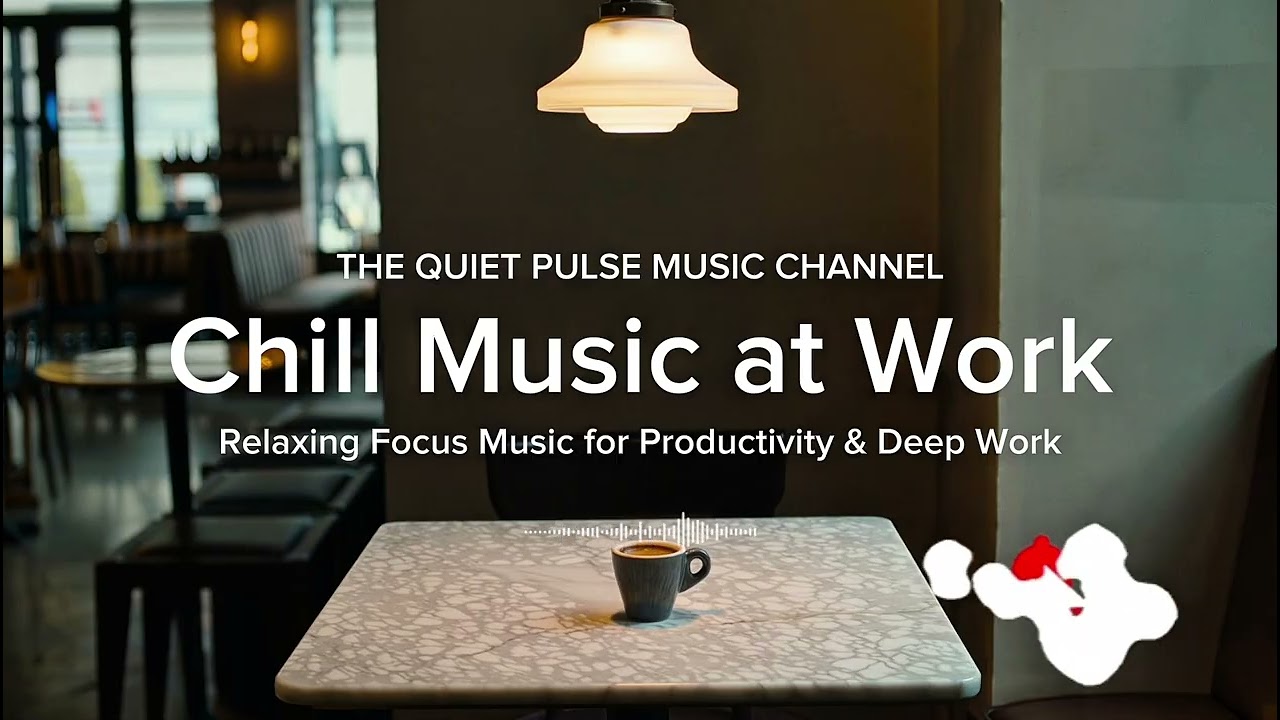 Chill Music at Work | Relaxing Focus Music for Productivity & Deep Work @thequietpulsemusic 