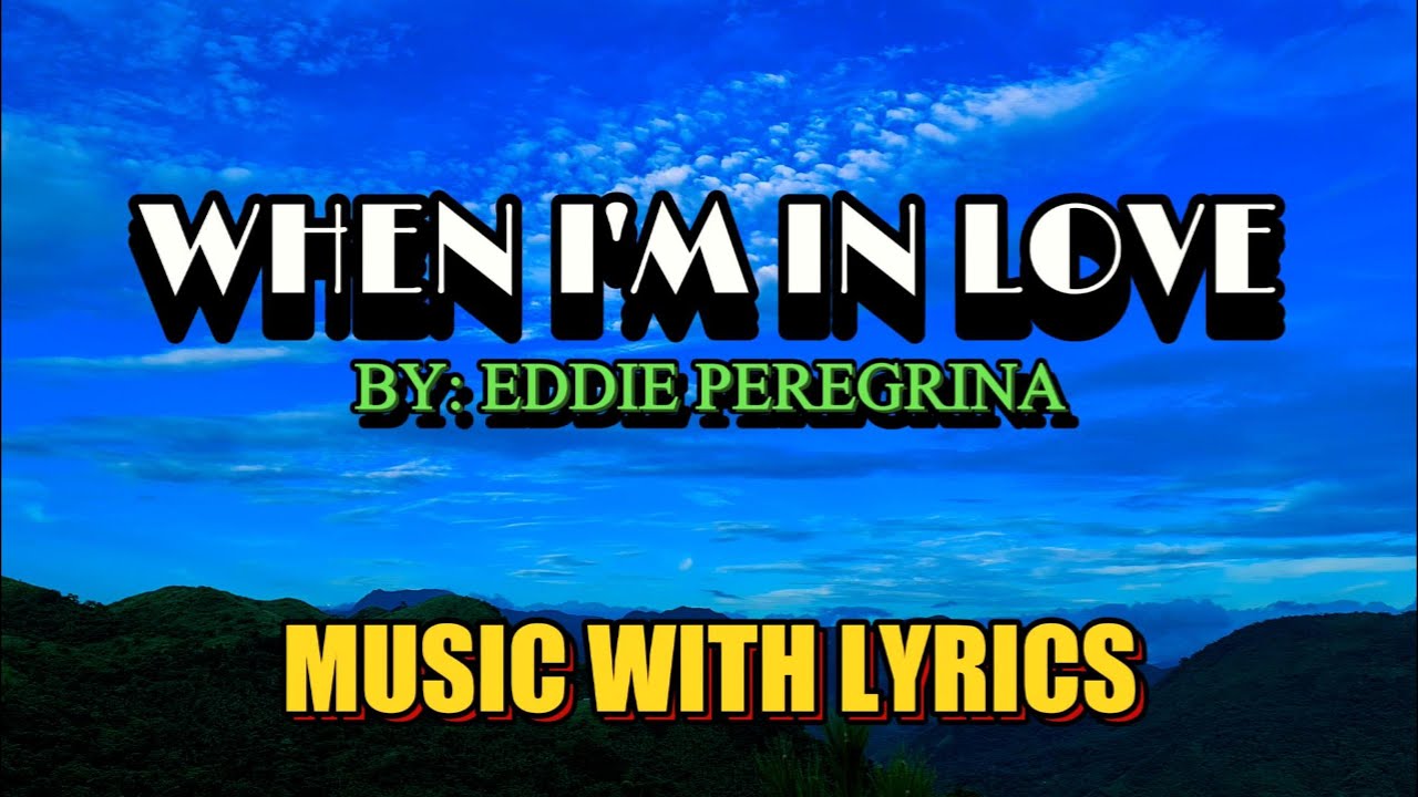 WHEN I'M IN LOVE SUNG BY EDDIE PEREGRINA || MUSIC WITH LYRICS