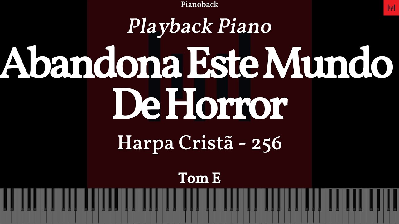 Harpa Cristã N 256 - Abandona Este Mundo De Horror PLAYBACK PIANO TOM E LEGENDADO 