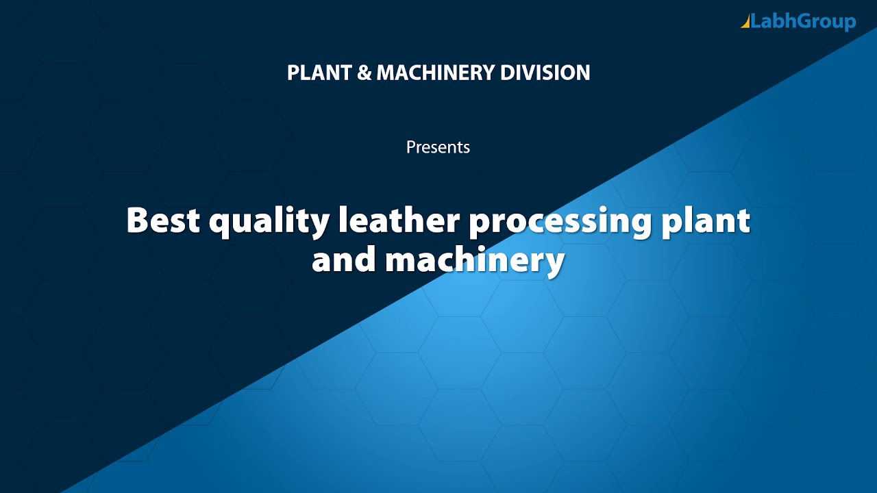 Best quality leather processing plant and machinery | Labh Group