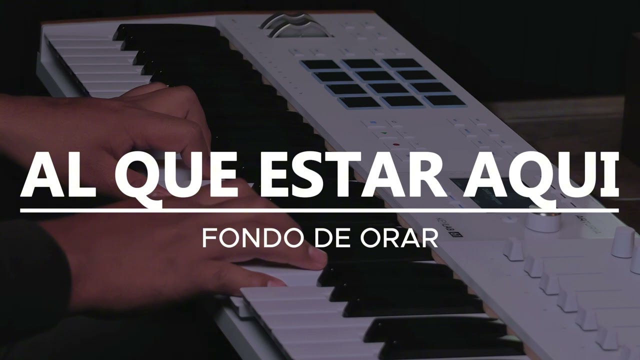PIANO PARA ORAR - Al Estar Aquí - Marcos Witt - FONDO INSTRUMENTAL