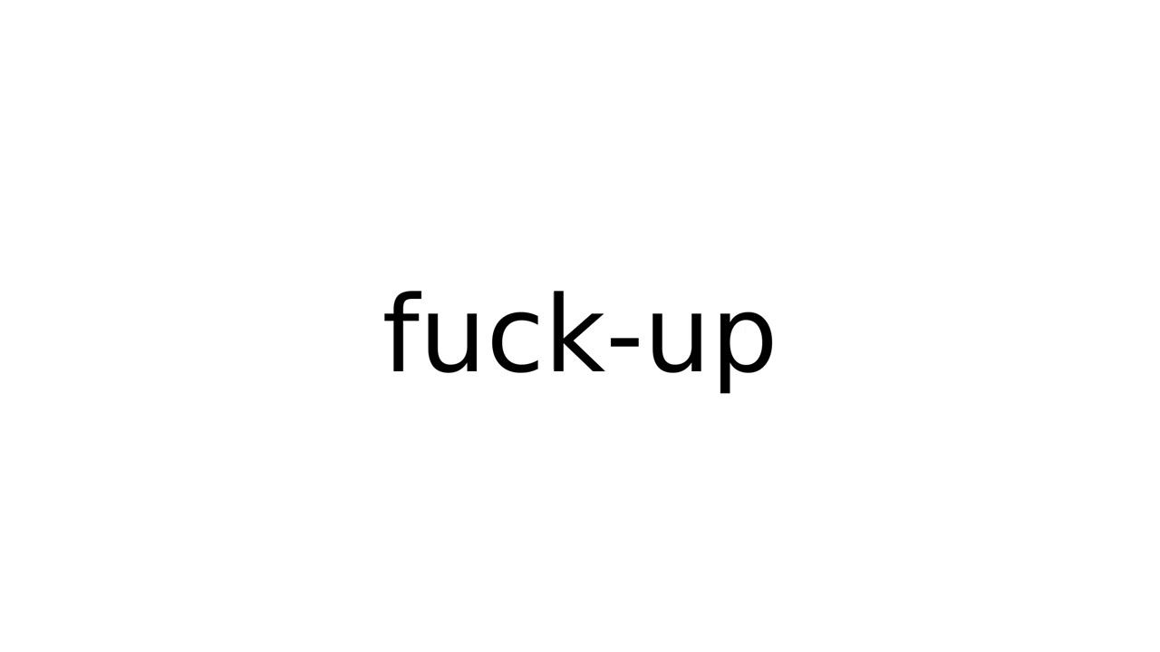 fuck-up #slang #slangs #english #meaning #meanings #definition #definitions