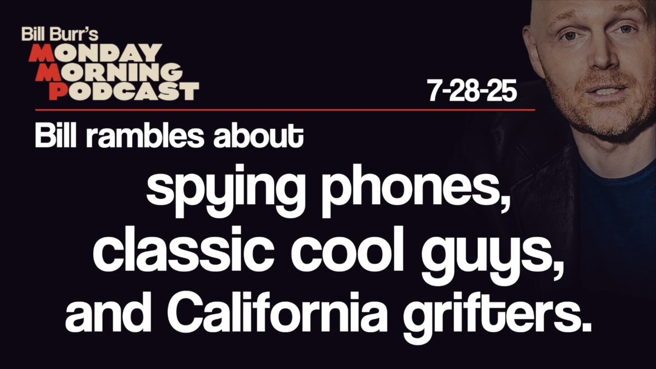 Spying Phones, Classic Cool Guys, California Grifters | Monday Morning Podcast 7-28-25 | Bill Burr