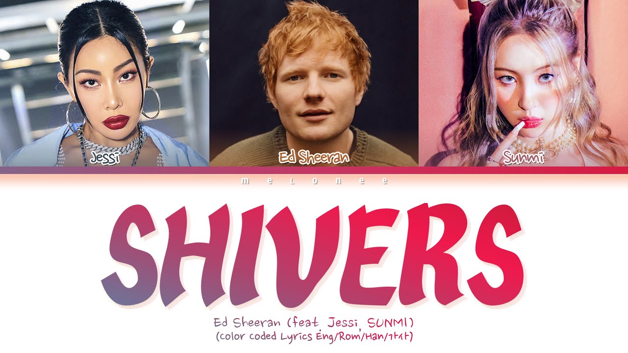 Ed Sheeran Shivers (feat. Jessi, SUNMI) Lyrics (에드 시런 제시 선미 쉬버스 가사) [Color Coded Lyrics Eng/Rom/Han]