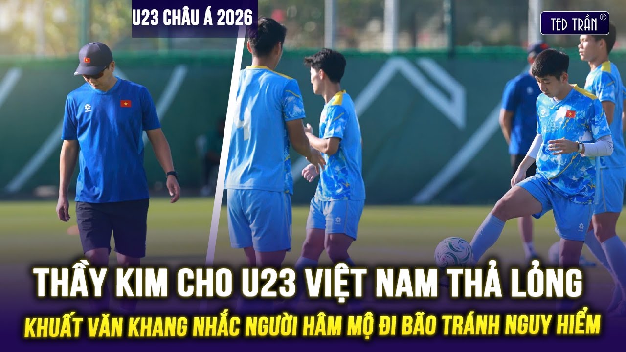 FULL THẦY KIM CHO U23 VIỆT NAM THẢ LỎNG: KHUẤT VĂN KHANG NHẮC NGƯỜI HÂM MỘ ĐI BÃO TRÁNH NGUY HIỂM