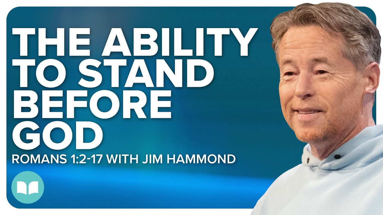 The Ability to Stand Before God | Grace Unveiled 2 | Romans 1:2-17 | Jim Hammond | LW