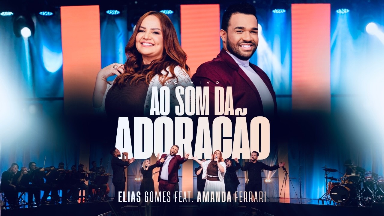 Ao Som da Adoração - Elias Gomes, feat. Amanda Ferrari