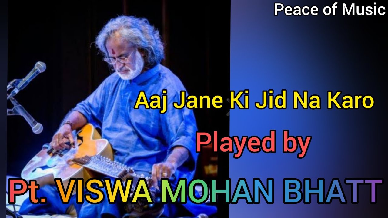 Aaj Jane ki Jid Na Karo(Raga Yaman Kalyan) || Pandit Vishwa Mohan Bhatt