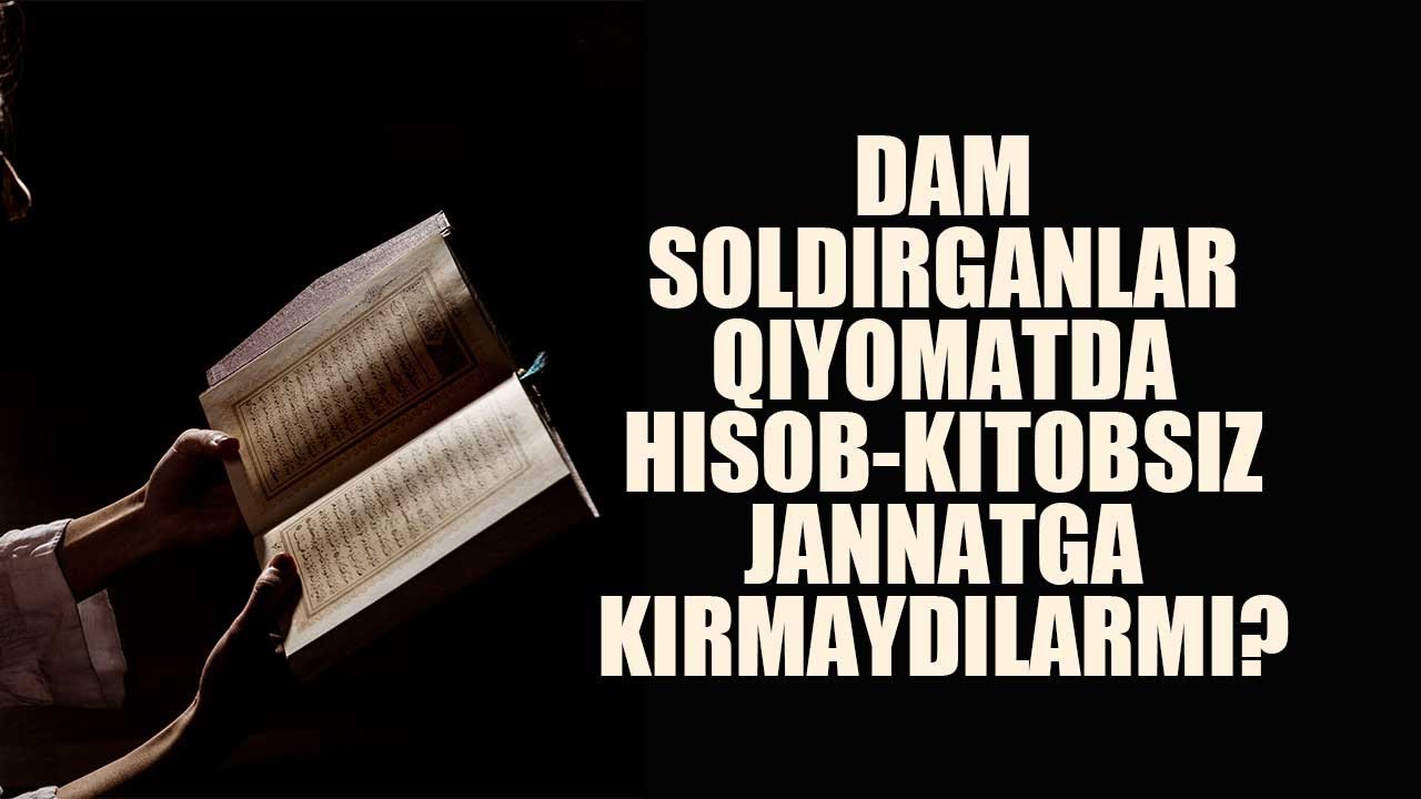 Dam soldirganlar qiyomatda hisob-kitobsiz jannatga kirmaydimi? | Shayx Sodiq Samarqandiy