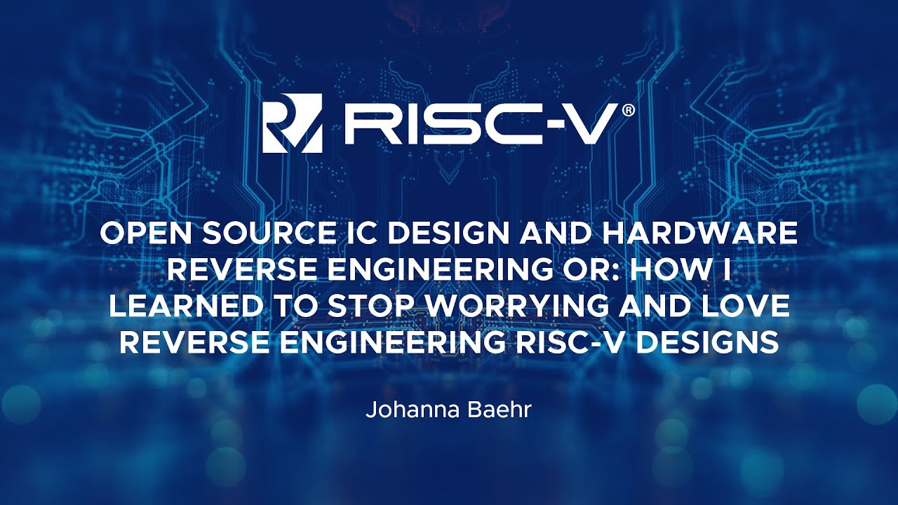Open Source IC Design and Hardware Reverse Engineering Or: How I Learned to Stop... Johanna Baehr