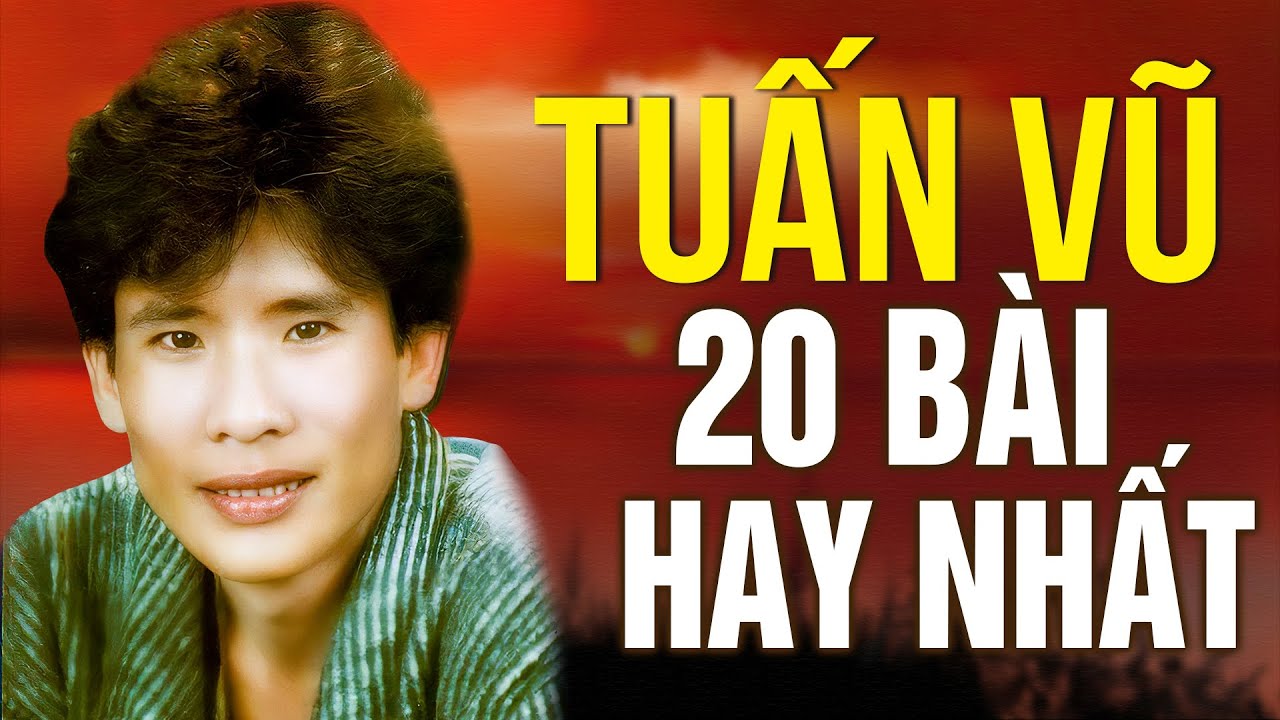 TUẤN VŨ Chọn Lọc Đặc Biệt - 20 Ca Khúc Nhạc Vàng Xưa Hay Nhất Của TUẤN VŨ