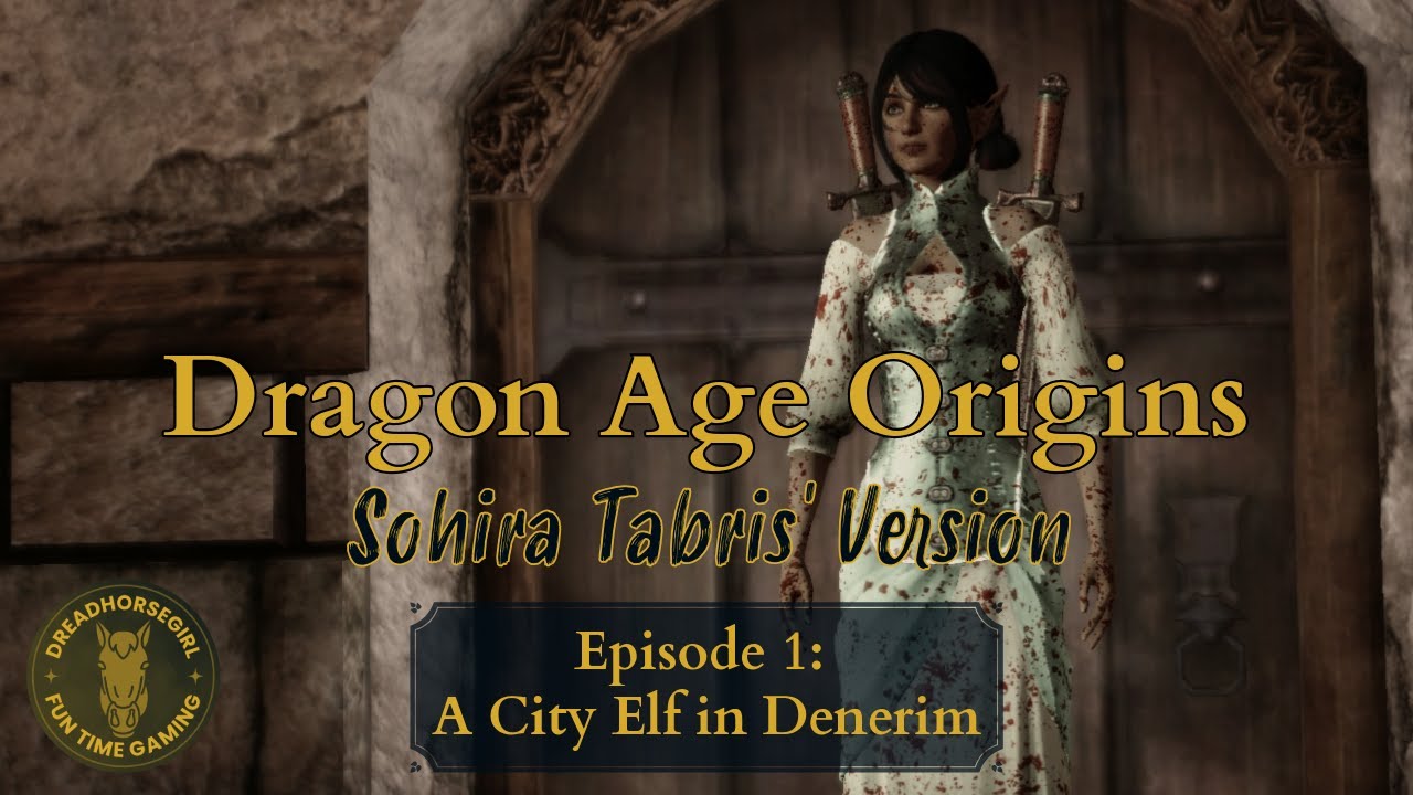 Dragon Age Origins - Sohira Tabris' Version [Episode 1: A City Elf in Denerim]