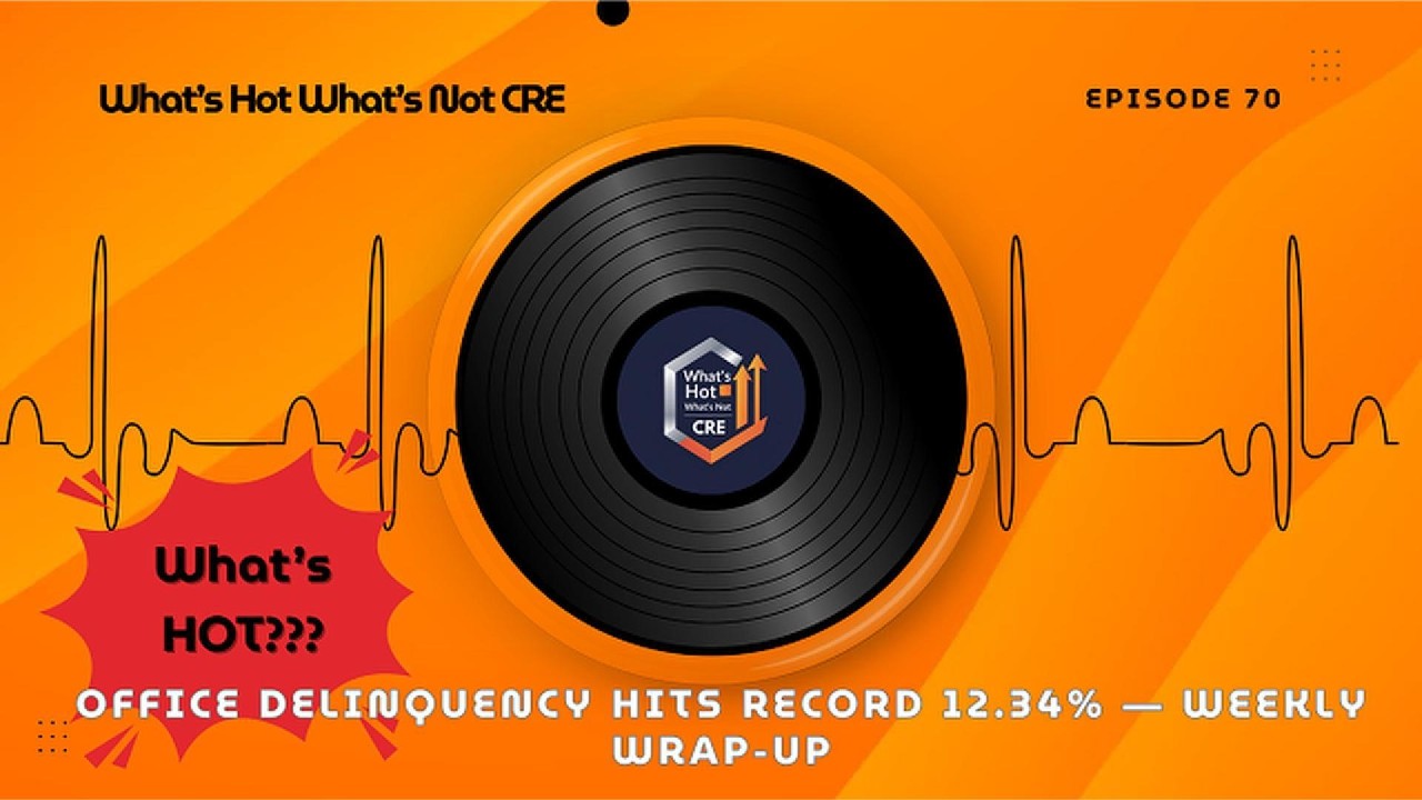 Episode 70: Office Delinquency Hits Record 12.34% &mdash; Weekly Wrap-Up