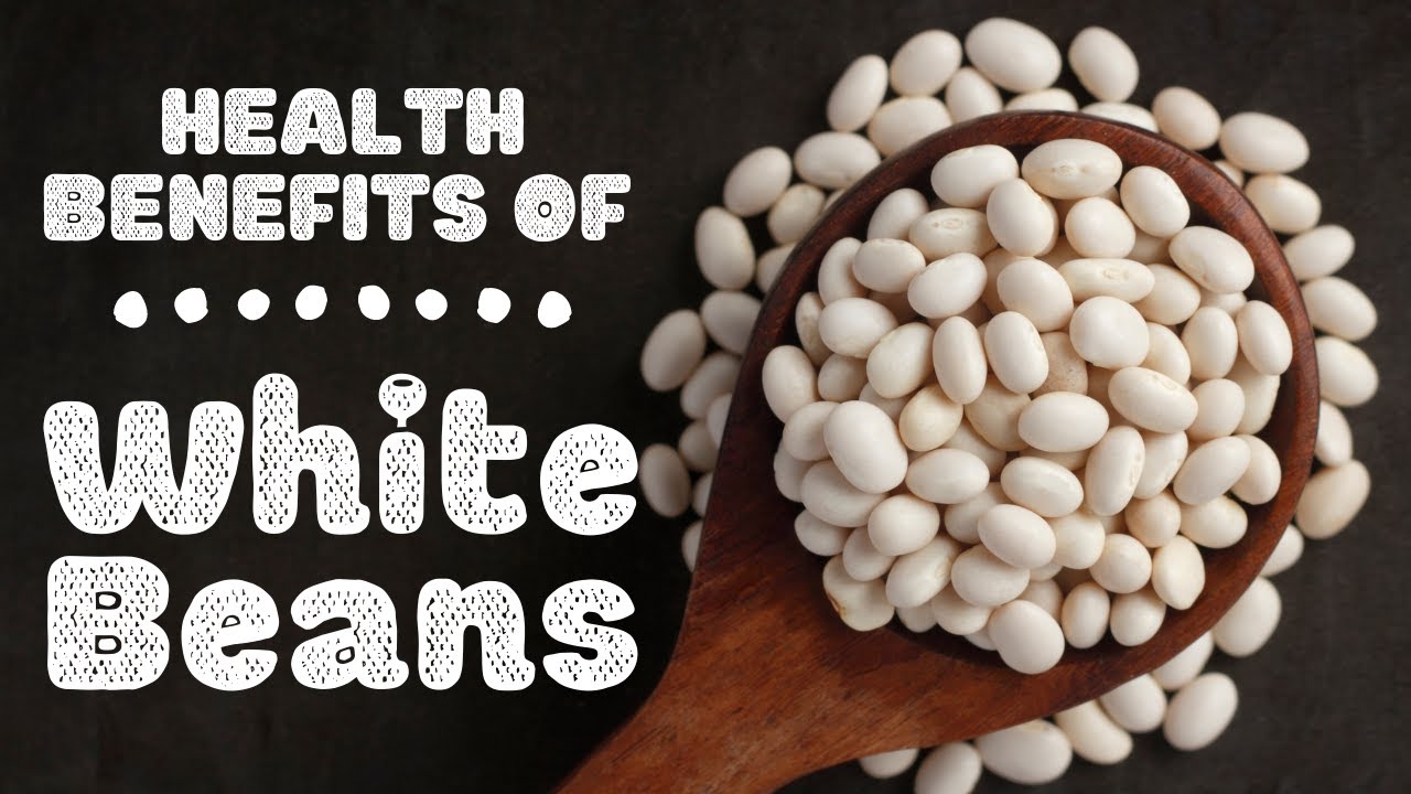 Health benefits of White Beans: The amazing benefits of beans and legumes!