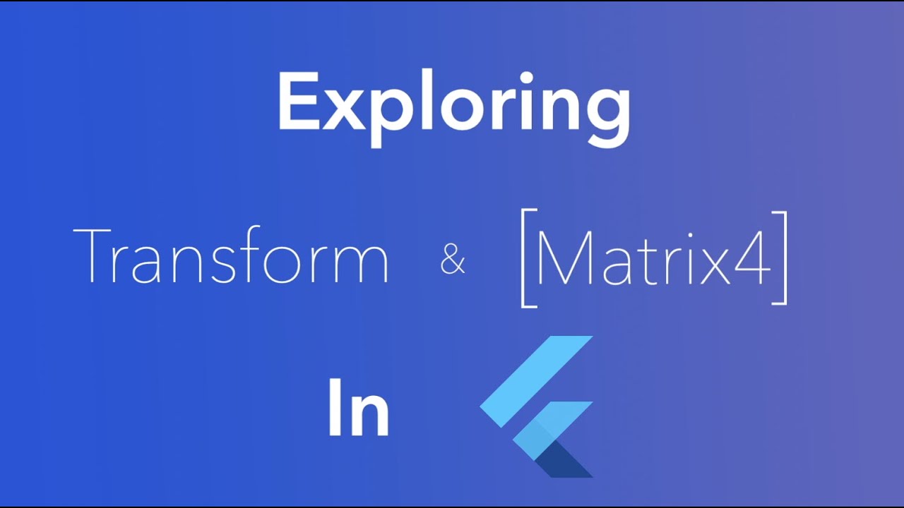Exploring Transform And Matrix4 In Flutter