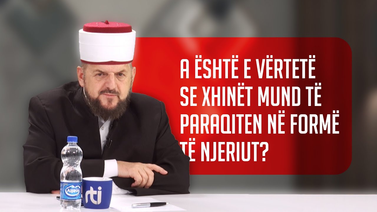 A është e vërtetë se xhinët mund të paraqiten në formë të njeriut? SHKËPUTJE - Dr. Shefqet Krasniqi