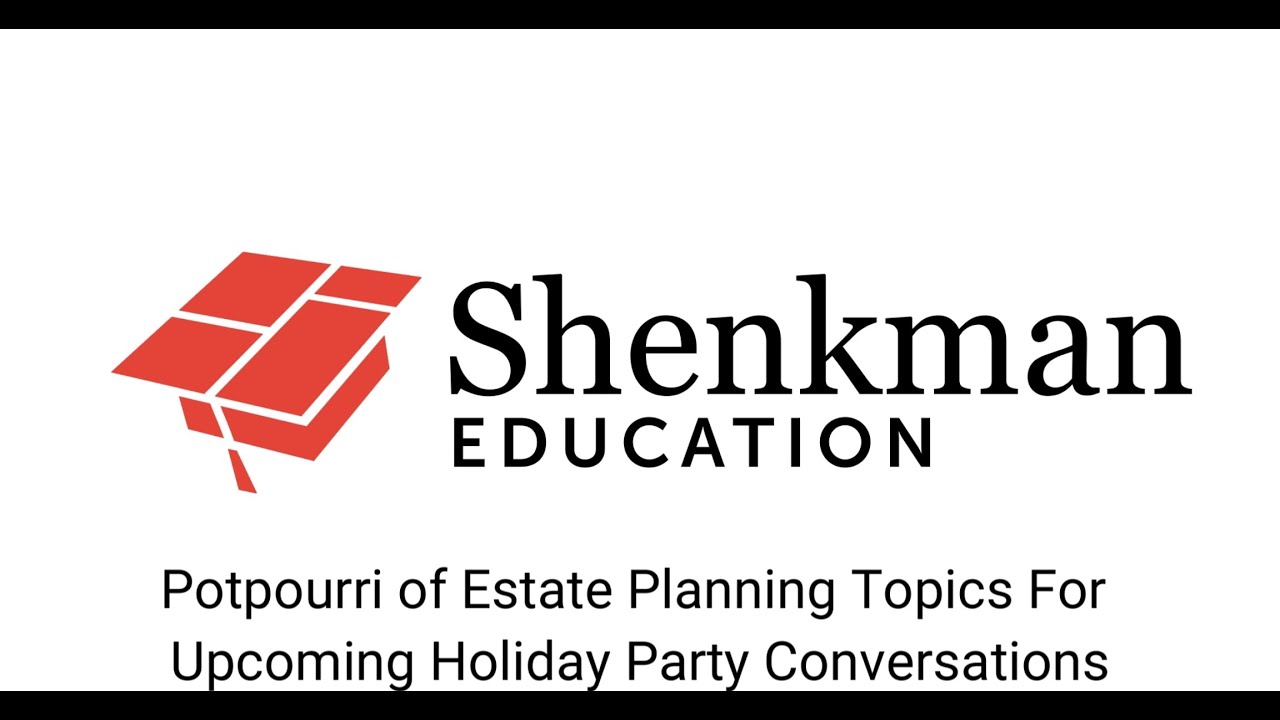 Potpourri of Estate Planning Topics For Upcoming Holiday Party Conversations Webinar