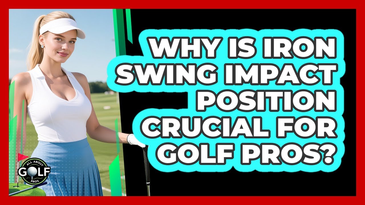 Why Is Iron Swing Impact Position Crucial For Golf Pros? - All About Golf Pros