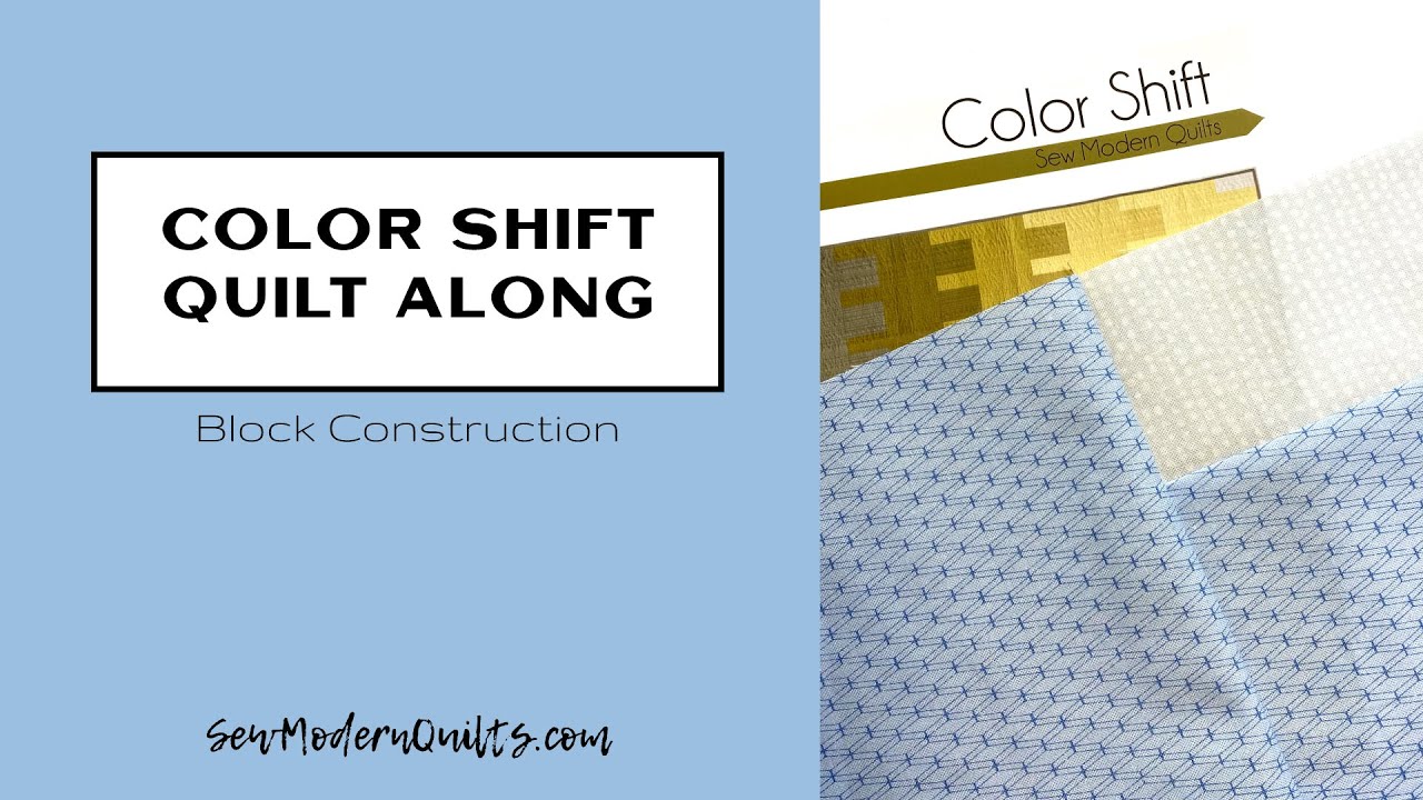 Sew Modern Quilts: Color Shift Quilt Along - Block Construction