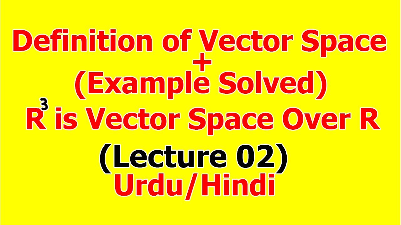 Vector Space | Definition | Example fully explained | (Lecture 02) in Hindi
