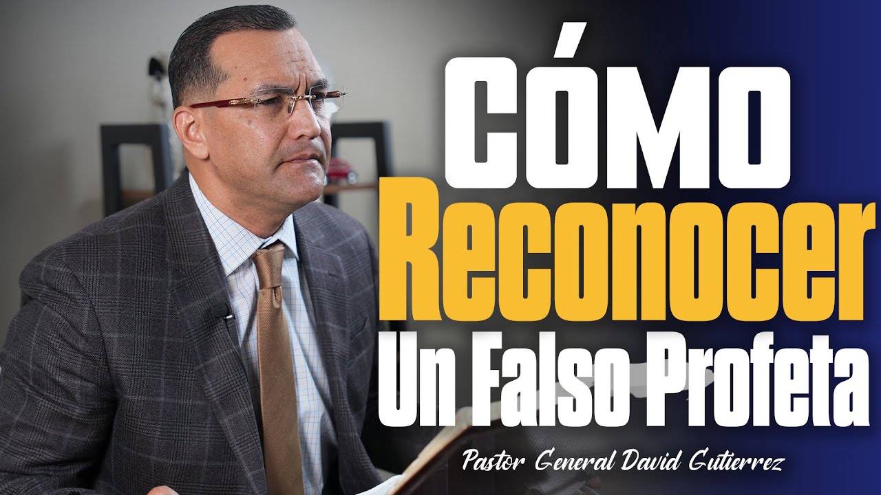 Cómo Reconocer Un Falso Profeta  PT.1 - Pastor General David Gutierrez